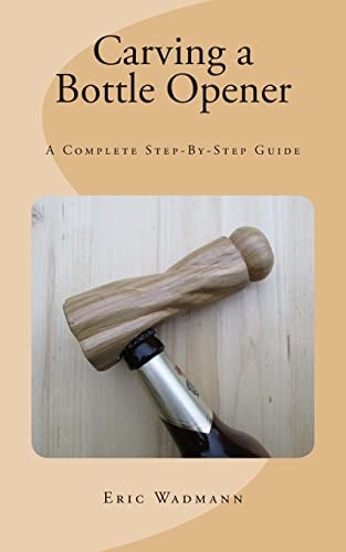 Carving a Bottle Opener A Complete Step-By-Step Guide