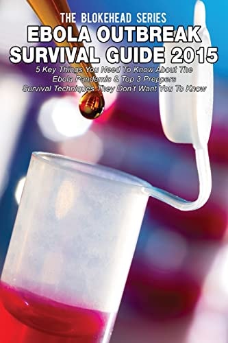 Ebola Outbreak Survival Guide 2015 5 Key Things You Need to Know about the Ebola Pandemic and Top 3 Preppers Survival Techniques They Don't Want You to Know