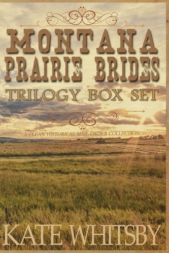 Montana Prairie Brides Trilogy Box Set A Clean Historical Mail Order Collection