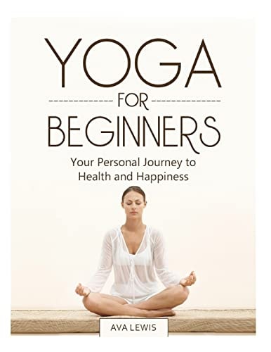 Yoga for Beginners Your Personal Journey to Health and Happiness