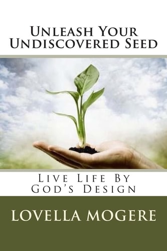 Unleash Your Undiscovered Seed Live Life By God's Design