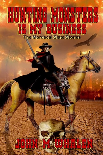 Hunting Monsters Is My Business The Mordecai Slate Stories