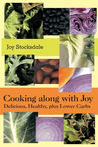 Cooking Along with Joy Delicious, Healthy, Plus Lower Carbs