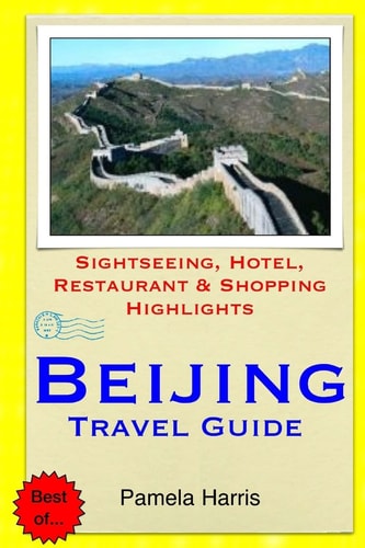 Beijing Travel Guide Sightseeing, Hotel, Restaurant and Shopping Highlights