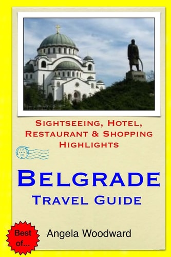 Belgrade Travel Guide Sightseeing, Hotel, Restaurant & Shopping Highlights