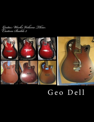 Guitar Works Volume Three Custom Builds 2