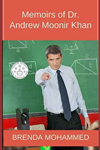 Memoirs of Dr. Andrew Moonir Khan A Great Educator in Trinidad and Tobago, 1905-1975