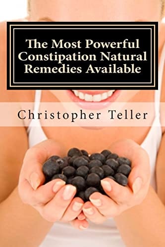 The Most Powerful Constipation Natural Remedies Available Large Print: Discover a Constipation Cure Using Herbs, Juices, Fruits, Vegetables, and Food.