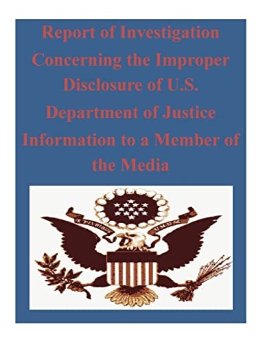Report of Investigation Concerning the Improper Disclosure of U. S. Department of Justice Information to a Member of the Media