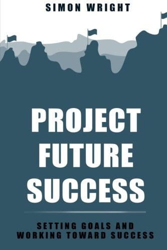 Project Future Success Setting Goals And Working Toward Success