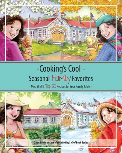 Cooking's Cool Seasonal Family Favorites Mrs. Sheff's Top 50 Recipes