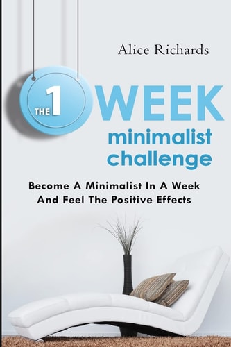 The 1 Week Minimalist Challenge Become a Minimalist in a Week and Feel the Positive Effects