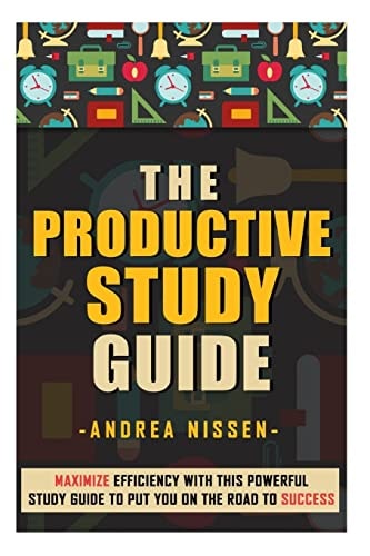 The Productive Study Guide Maximize Efficiency With This Powerful Study Guide To Put You On the Road to Success