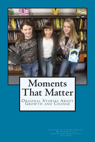 Moments That Matter Original Stories About Growth and Change