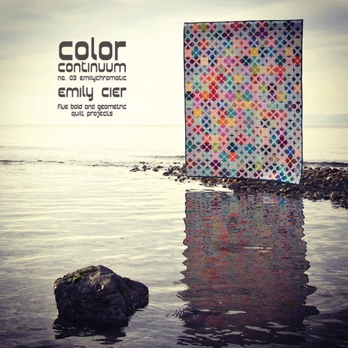 Color Continuum - Emilychromatic Five Bold and Geometric Quilt Projects
