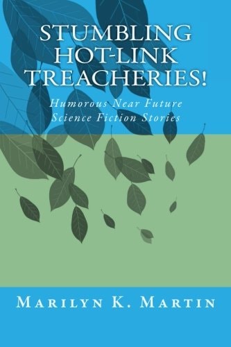 Stumbling Hot-Link Treacheries! Humorous Near Future Science Fiction Stories