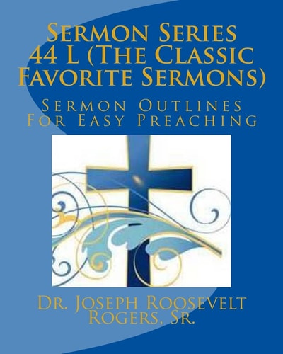 Sermon Series 44 L (The Classic Favorite Sermons) Sermon Outlines For Easy Preaching