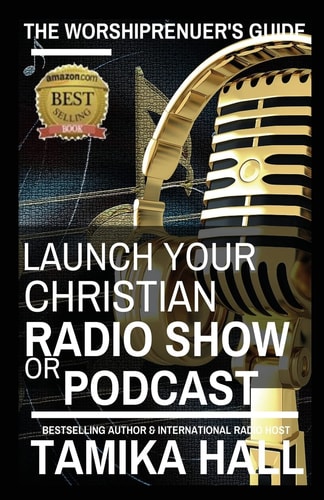 The Worshipreneur's Guide Launch Your Christian Radio Show Or Podcast