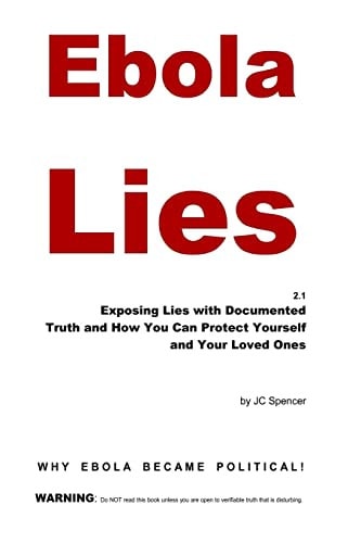 Ebola Lies Exposing Lies with Documented Truth and How You Can Protect Yourself and Your Loved Ones