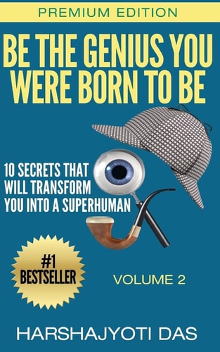 Be The Genius You Were Born To Be 10 Secrets That Will Transform You Into A Superhuman