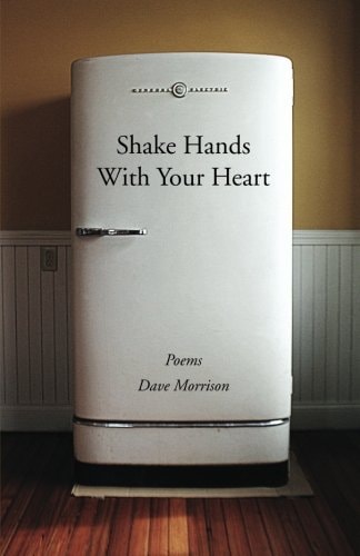 Shake Hands With Your Heart Poems by Dave Morrison