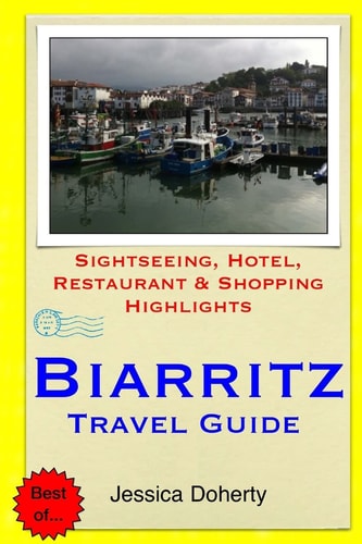 Biarritz Travel Guide Sightseeing, Hotel, Restaurant and Shopping Highlights