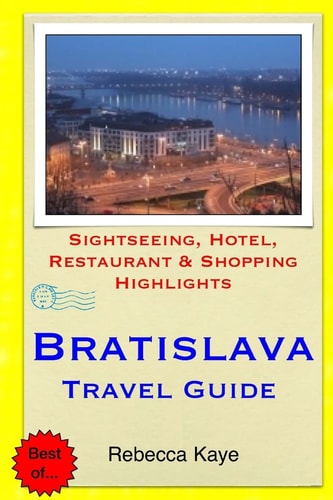 Bratislava Travel Guide Sightseeing, Hotel, Restaurant and Shopping Highlights