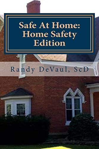 Safe At Home Home Safety Edition: Protecting You and Yours in and from Your Home