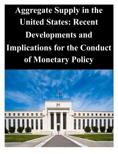 Aggregate Supply in the United States Recent Developments and Implications for the Conduct of Monetary Policy