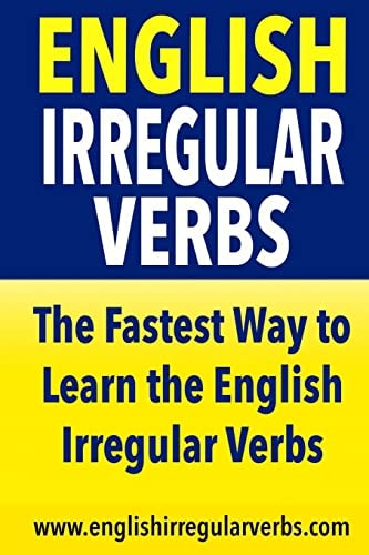 English Irregular Verbs The Fastest Way to Learn the English Irregular Verbs!