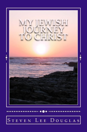 My Jewish Journey to Christ Personal Testimony of a 40 Year Awakening