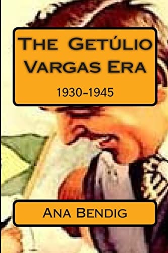 The Getulio Vargas Era 1930-1945