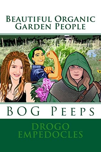 Beautiful Organic Garden People BOG Peeps
