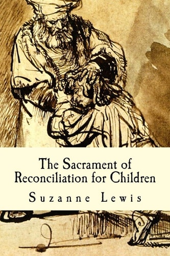 The Sacrament of Reconciliation for Children Preparing to Receive the Sacrament