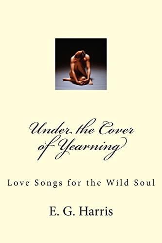 Under the Cover of Yearning Love Songs for the Wild Soul