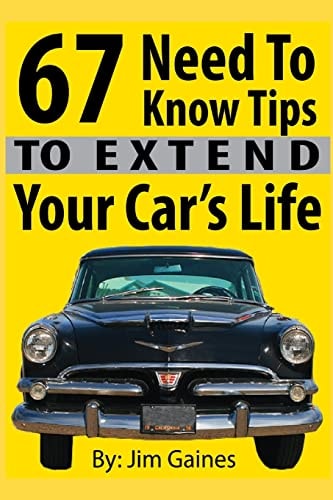 67 Need To Know Tips To Extend Your Car's Life