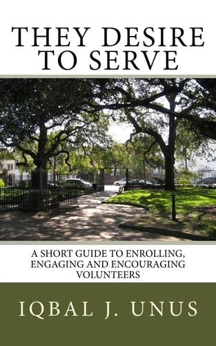 They Desire to Serve A Short Guide to Enrolling, Engaging and Encouraging Volunteers