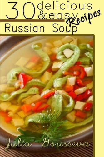 Russian Soup Recipes Thirty Delicious and Easy Soup Recipes