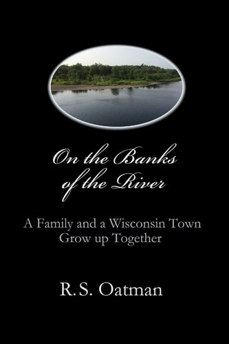 On the Banks of the River A Family and a Wisconsin Town Grow Up Together