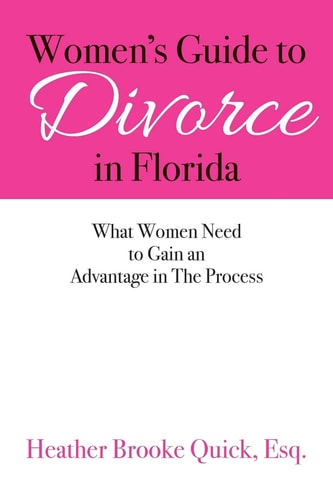 Women's Guide to Divorce in Florida What Women Need to Gain an Advantage in The Process