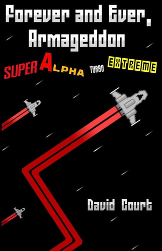 Forever and Ever, Armageddon - Super Alpha Turbo Extreme The Complete Short Stories of David Court