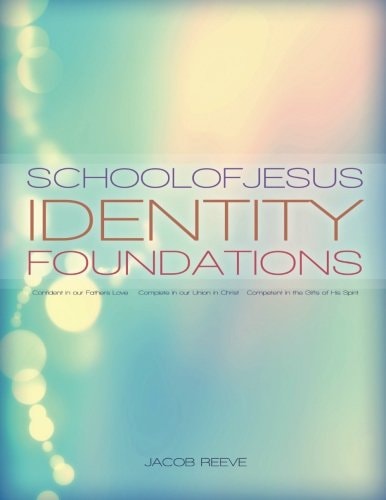 School of Jesus Identity Foundations Foundations for Christ Centered Identity