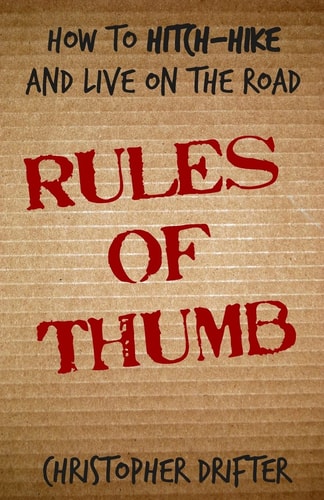 Rules of Thumb How To Hitch-Hike and Live on the Road