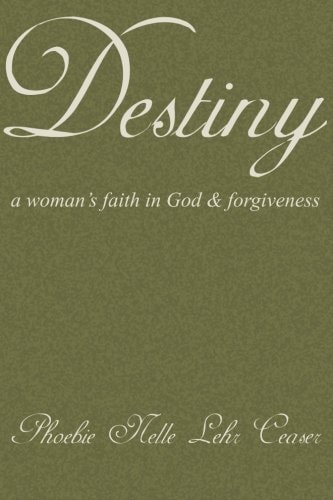 Destiny A Woman's Faith in God and Forgiveness
