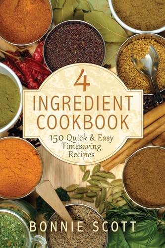 4 Ingredient Cookbook 150 Quick & Easy Timesaving Recipes