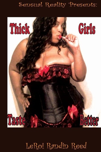 Sensual Reality Presents Thick Girls Taste Better