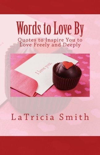 Words to Love By Quotes to Inspire You to Love Freely and Deeply