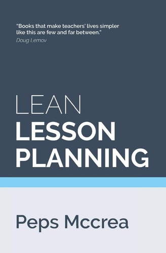 Lean Lesson Planning A Practical Approach to Doing Less and Achieving More in the Classroom