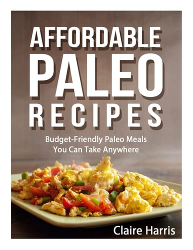 Affordable Paleo Recipes Budget-Friendly Paleo Meals You Can Take Anywhere