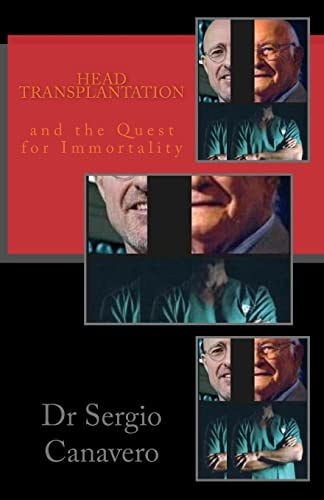 Head Transplantation And the QUEST for IMMORTALITY